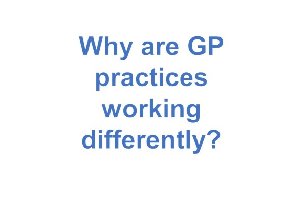 Why are GP practices working differently